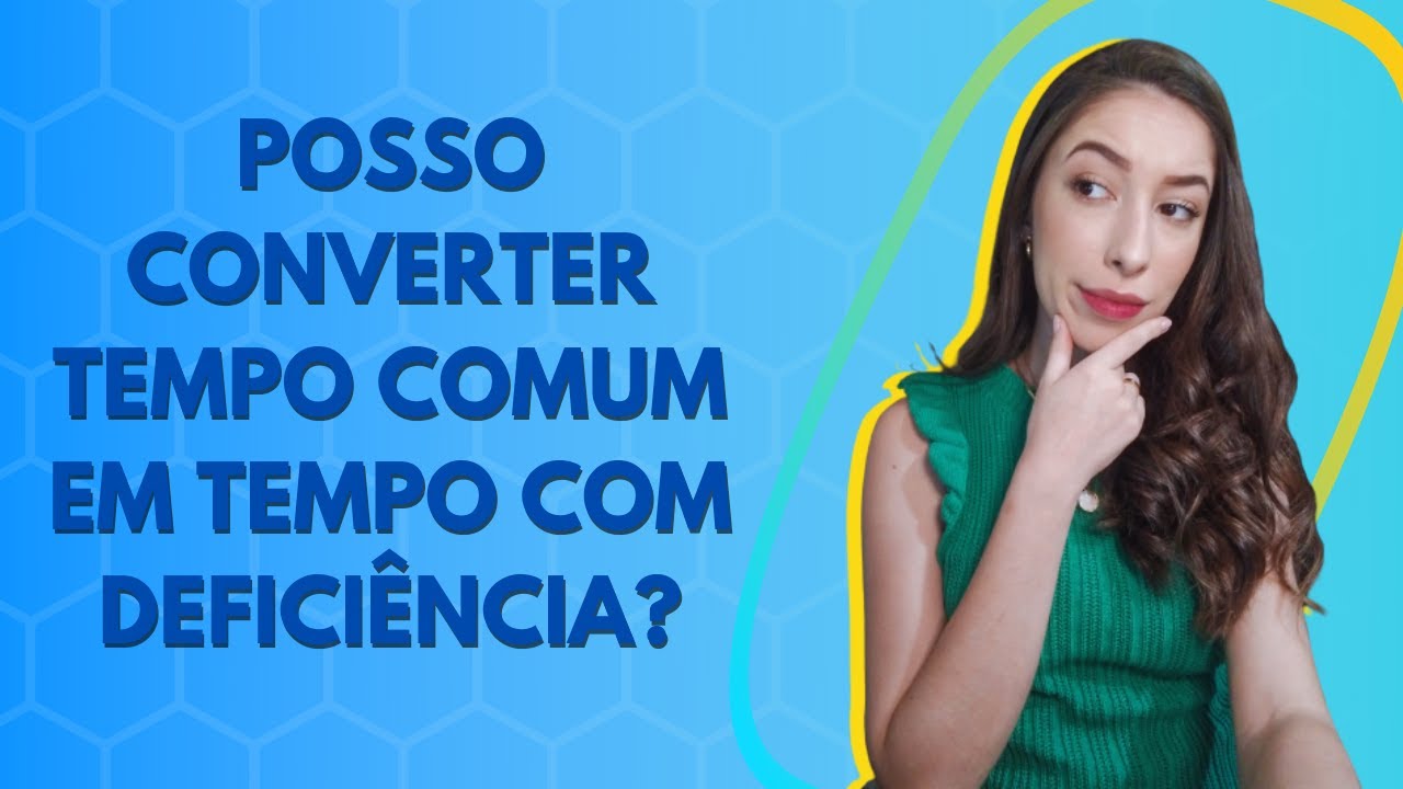 POSSO CONVERTER TEMPO DE SERVIÇO COMUM EM TEMPO COM DEFICIÊNCIA? APOSENTE MAIS RÁPIDO!