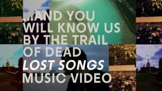 ...And You Will Know Us by the Trail of Dead - "Lost Songs" (Official Music Video)