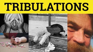 🔵 Tribulations - Trials and Tribulations Meaning - Tribulation Examples - Formal English
