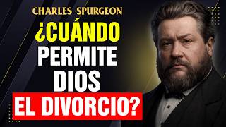 ¿Cuándo Permite Dios el Divorcio? Las 3 Excepciones que la Biblia Menciona | Charles Spurgeon
