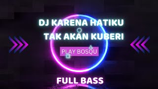 Download lagu DJ KARENA HATIKU TAK AKAN KUBERI, DJ TERBARU VIRAL TIKTOK 2023🔊 mp3