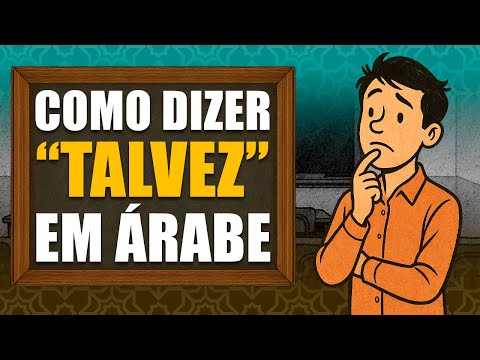 Como dizer “TALVEZ” em ÁRABE – Aula 30