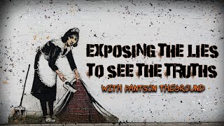 Exposing the Lies to See the Truth ! with Pantson Theground