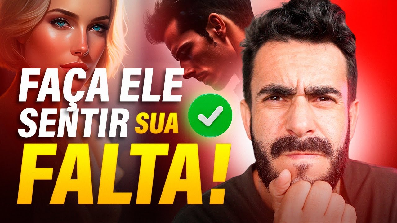 05 Passos SIMPLES para fazer ELE sentir sua FALTA muito RÁPIDO!