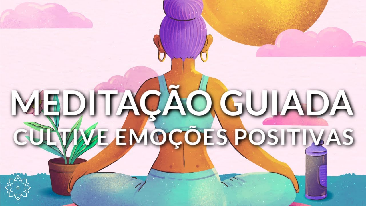 MEDITAÇÃO GUIADA: CULTIVE EMOÇÕES MAIS POSITIVAS (COMECE O SEU DIA DA MELHOR MANEIRA POSSÍVEL)