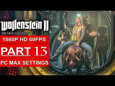 WOLFENSTEIN 2 THE NEW COLOSSUS Gameplay Walkthrough Part 13 [1080p HD 60FPS PC] - No Commentary