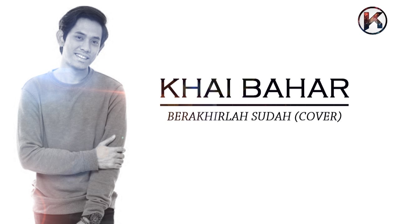 Khai Bahar- Berakhirlah sudah (cover)
