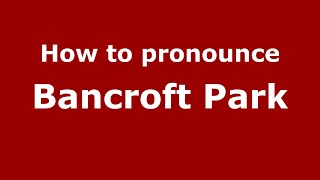 How to pronounce Bancroft Park