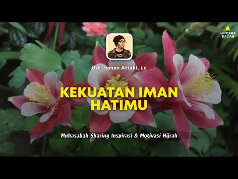 BAGAIMANA CARA MENGUATKAN IMAN Ustadz Hanan Attaki Terbaru