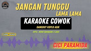 Download lagu Jangan Tunggu Lama Lama - ( KARAOKE COWOK DANGDUT KOPLO ) CICI PARAMIDA VIRAL LAGI mp3