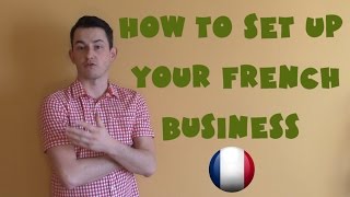 France #12 - How to set up your French business