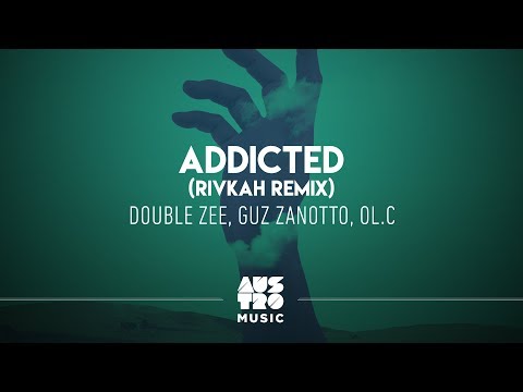 Double Zee, Guz Zanotto, OL.C - Addicted (Rivkah Remix)