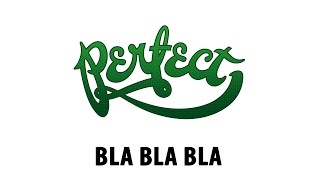 Perfect - Bla Bla Bla