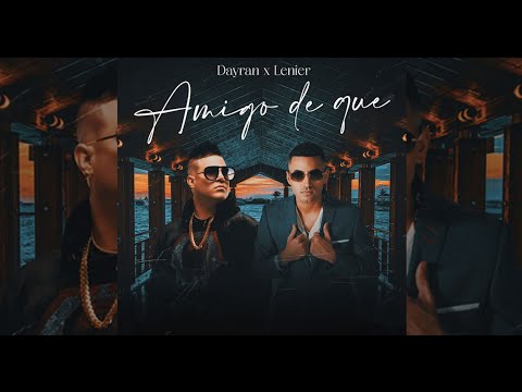 Dayran & Lenier - Amigo de Que (Video Oficial)