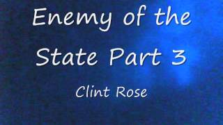 Clint Rose - Enemy of the State Part 3