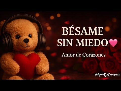 Bésame Sin Miedo 🎶💖 | Amor de Corazones