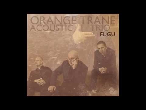 Fugu -  Orange Trane  Acoustic Trio -   FUGU