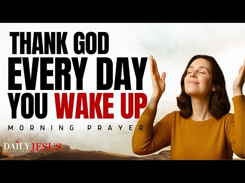 Thank God For Waking You Up: Start Your Day With Gratitude | Morning Prayer