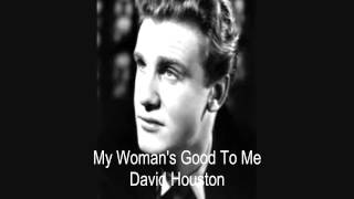 David Houston - My Woman&#39;s Good To Me