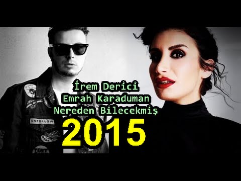 Emrah Karaduman Feat İREM DERİCİ Nereden Bilecekmiş 2015