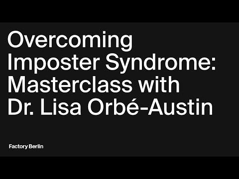 Overcoming Imposter Syndrome: Masterclass with Dr. Lisa Orbé-Austin