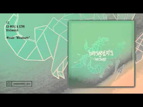 12. Wasabi - Ka-meal & EZVH - Bitchwatch - Wasabeats