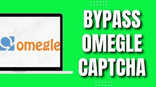 How To Bypass Omegle Captcha (2023)
