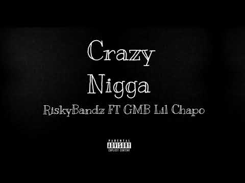 RiskyBandz FT GMB Lil Chapo - Crazy Nigga