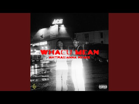 Whacu Mean (Ahtraidanra Remix)