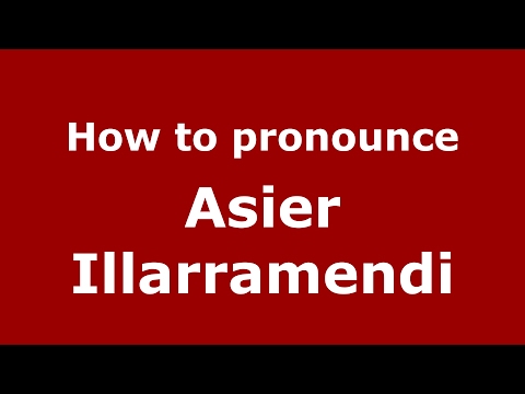 How to pronounce Asier Illarramendi (Spain/Spanish) - PronounceNames.com