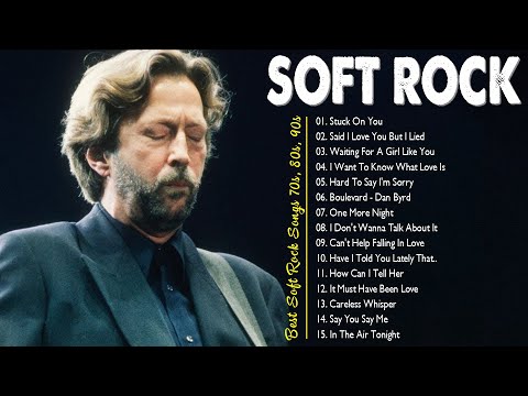 Michael Bolton, Phil Collins, Eric Clapton, Rod Stewart, Bonnie Tyler - Best Soft Rock Songs.