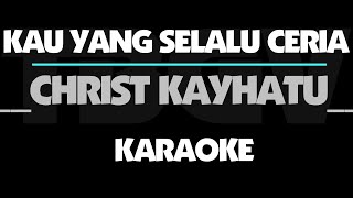 Download lagu Kau Yang Selalu Ceria - Christ Kayhatu. Karaoke. mp3