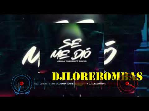 Jonna Torres FEAT  DUNVO    SE ME DIO DJ LORE BOMBAS