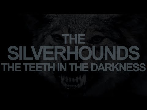 The Silverhounds - The Teeth In The Darkness