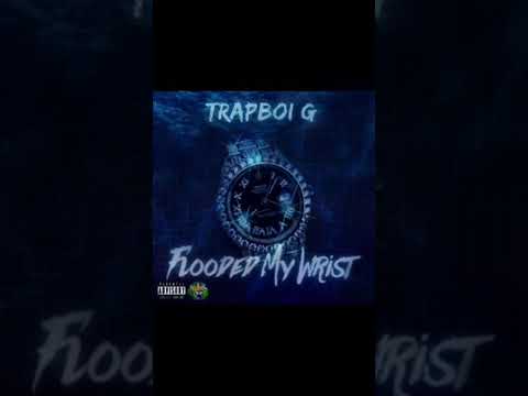 Trapboi G - Flooded My Wrist (Prod. By Trapboi G)