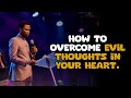 HOW TO OVERCOME EVIL THOUGHTS IN YOUR HEART Apostle Michael Orokpo