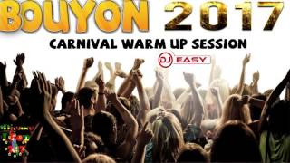 Bouyon 2017 Carnival Warm up Session Mix by djeasy