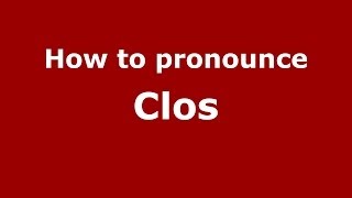 How to pronounce Clos
