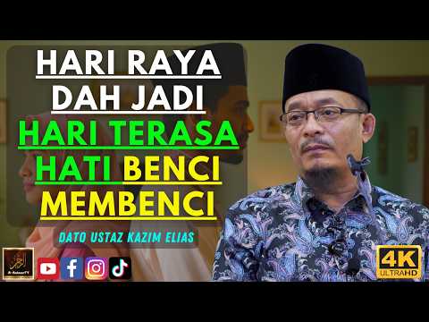 Dato Ustaz Kazim Elias - HARI RAYA DAH JADI HARI TERASA HATI BENCI MEMBENCI