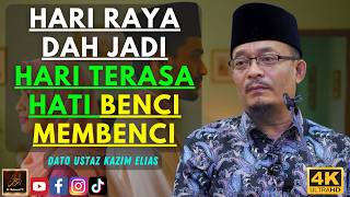 Dato Ustaz Kazim Elias - HARI RAYA DAH JADI HARI TERASA HATI BENCI MEMBENCI