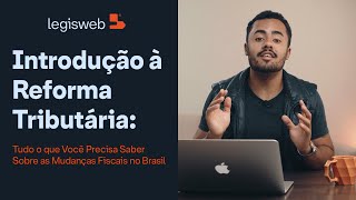 Reforma Tributria 2024: Tudo o que Voc Precisa Saber Sobre as Mudanas Fiscais no Brasil