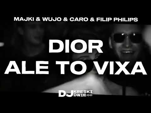 MAJKI & WUJO & CARO & FILIP PHILIPS - DIOR ALE TO VIXA