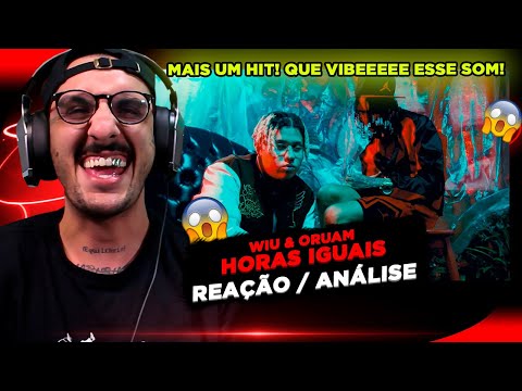 HITZÃO!!! WIU E ORUAM - HORAS IGUAIS [REAÇÃO/ ANÁLISE]