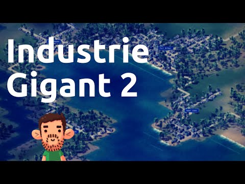 Angespielt: Industrie Gigant 2 [1080p | 60fps] [Deutsch]