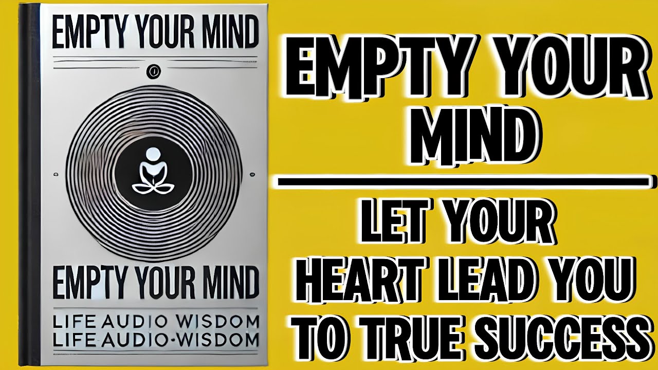 Empty Your Mind: Let Your Heart Lead You To True Success (Audiobook)