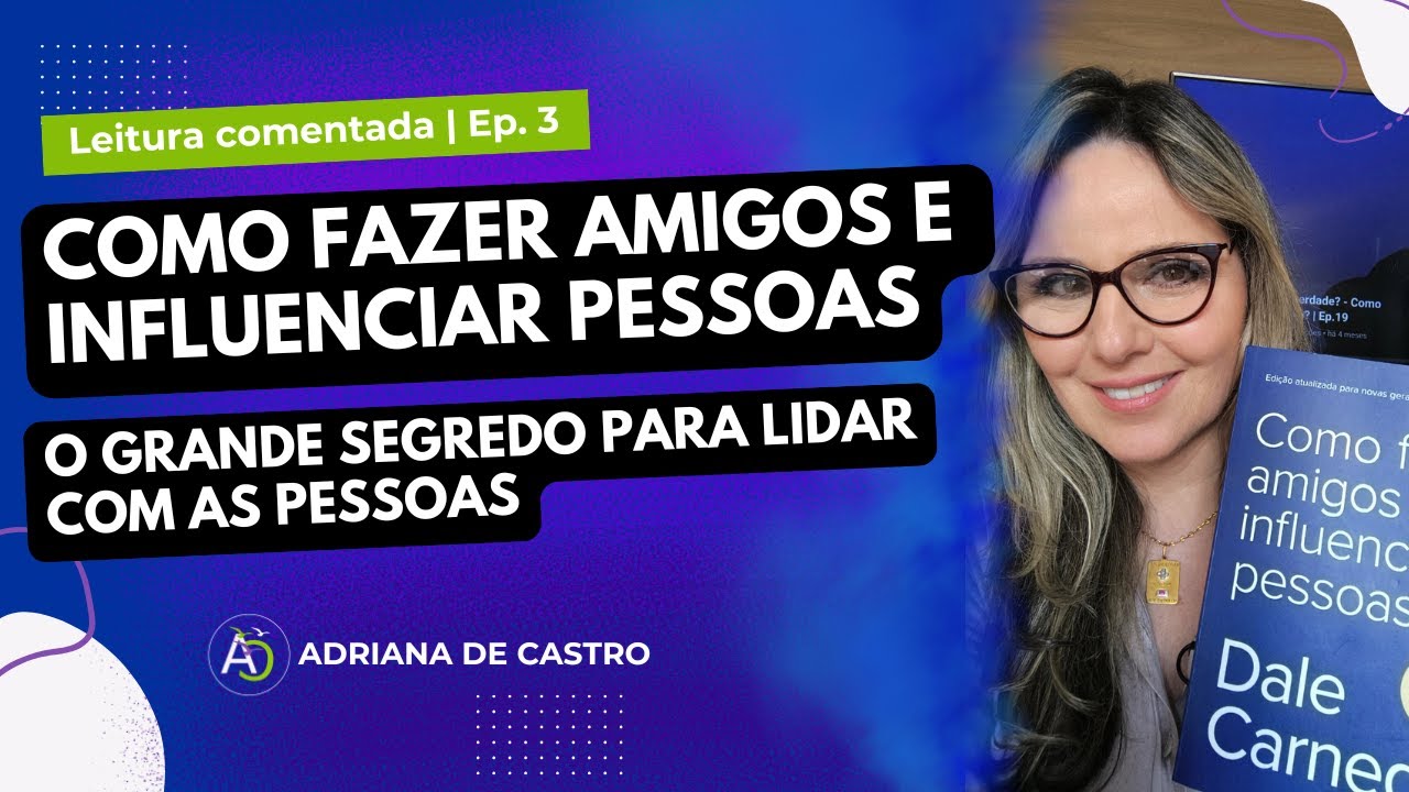 Ep. 3 | Como Fazer Amigos e Influenciar Pessoas #AdrianaDeCastro