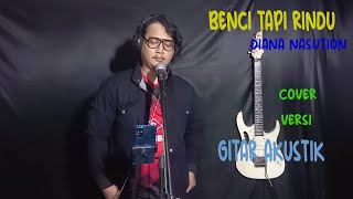 Download lagu LAGU LAWAS//BENCI TAPI RINDU - DIANA NASUTION//COVER SURYAKUSTIK//VERSI GITAR AKUSIK mp3