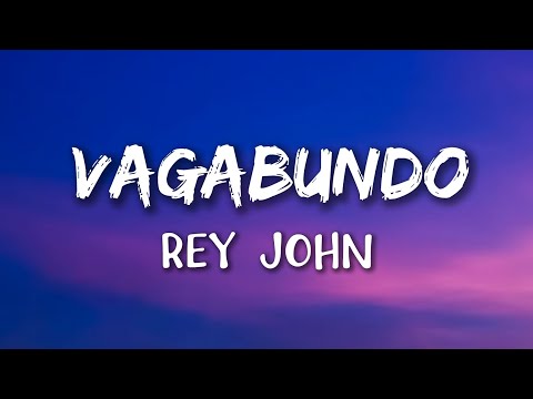 Rey John - VAGABUNDO (Letras)