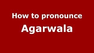 How to pronounce Agarwala