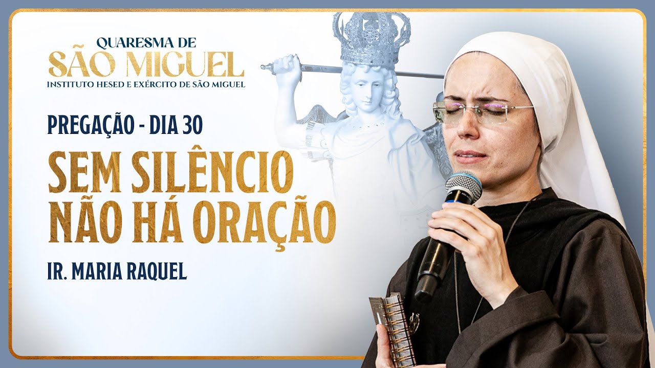 Sem silêncio não há oração - 30º dia Quaresma de São Miguel | Pregação Ir. Maria Raquel